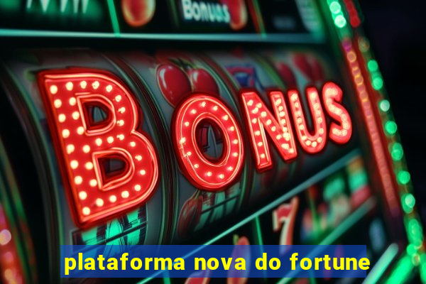 plataforma nova do fortune